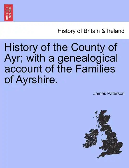 History of the County of Ayr; with a genealogical account of the Families of Ayrshire.VOL.I - Paperback