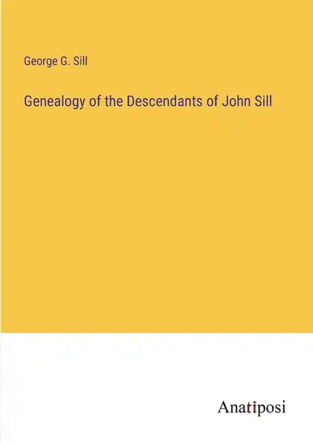 Genealogy of the Descendants of John Sill - Paperback