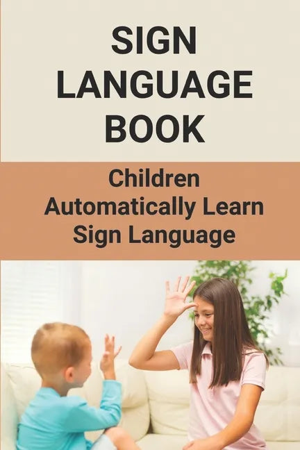 Sign Language Book: Children Automatically Learn Sign Language: Sign Language Alphabet English - Paperback