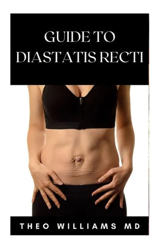 Guide to Diastatis Recti: The Effective Guide To Prevent Or Heal Abdominal Weakness And Seperation - Paperback