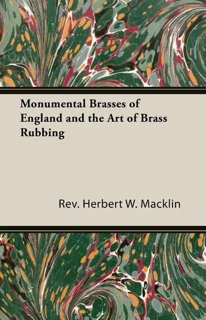 Monumental Brasses of England and the Art of Brass Rubbing - Hardcover