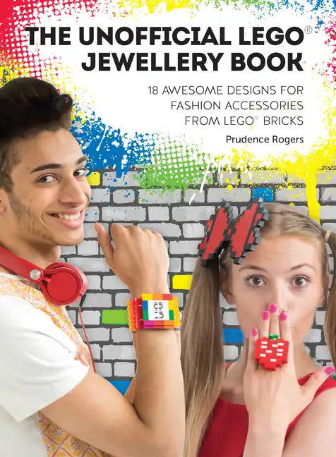 The Unofficial Lego(r) Jewellery Book: 18 Awesome Designs for Fashion Accessories from Lego(r) Bricks - Paperback
