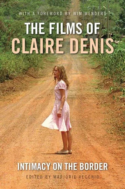 The Films of Claire Denis: Intimacy on the Border - Paperback