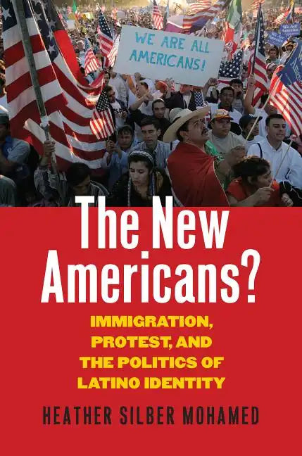 The New Americans?: Immigration, Protest, and the Politics of Latino Identity - Paperback