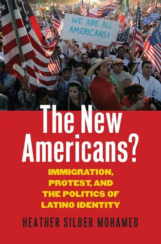 The New Americans?: Immigration, Protest, and the Politics of Latino Identity - Paperback