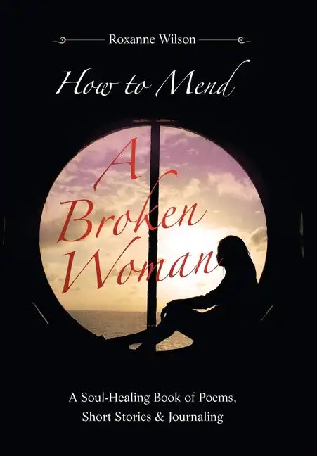 How to Mend a Broken Woman: A Soul-Healing Book of Poems, Short Stories & Journaling - Hardcover