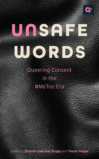 Unsafe Words: Queering Consent in the #Metoo Era - Paperback