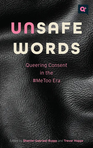 Unsafe Words: Queering Consent in the #Metoo Era - Paperback