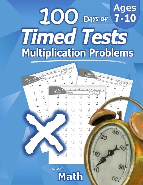 Humble Math - 100 Days of Timed Tests: Multiplication: Ages 8-10, Math Drills, Digits 0-12, Reproducible Practice Problems - Paperback