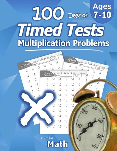 Humble Math - 100 Days of Timed Tests: Multiplication: Ages 8-10, Math Drills, Digits 0-12, Reproducible Practice Problems - Paperback