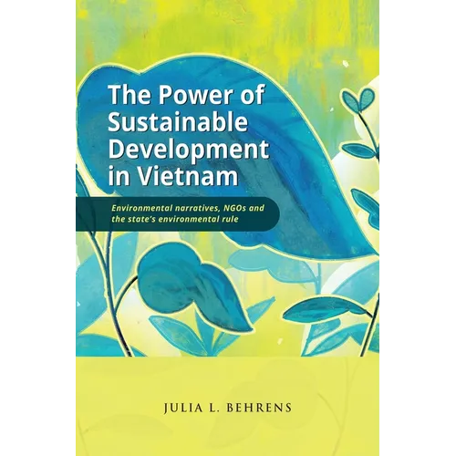 The Power of Sustainable Development in Vietnam: Environmental Narratives, NGOs and the State's Environmental Rule - Paperback