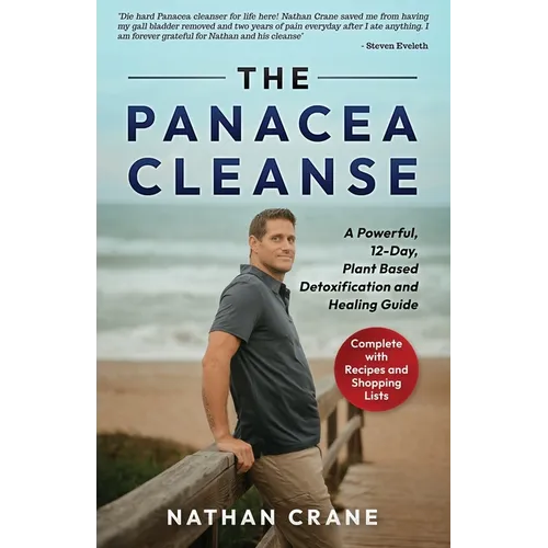 The Panacea Cleanse: A Powerful, 12-Day, Plant Based Detoxification and Healing Guide - Paperback