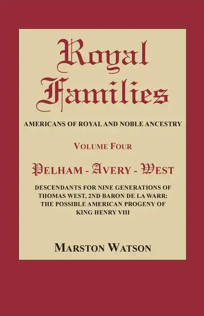 Royal Families: Americans of Royal and Noble Ancestry, Volume Four: Pelham-Avery-West: Descendants for Nine Generations of Thomas West - Paperback