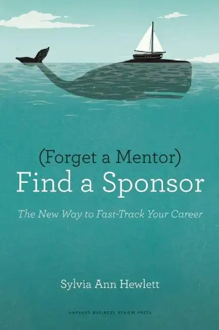 Forget a Mentor, Find a Sponsor - Paperback
