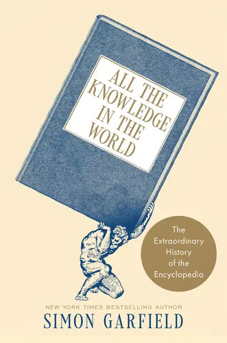 All the Knowledge in the World: The Extraordinary History of the Encyclopedia - Hardcover