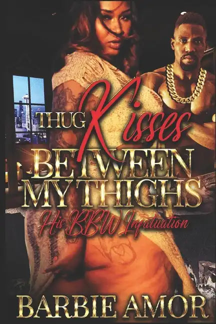 Thug Kisses Between My Thighs: His BBW Infatuation - Paperback