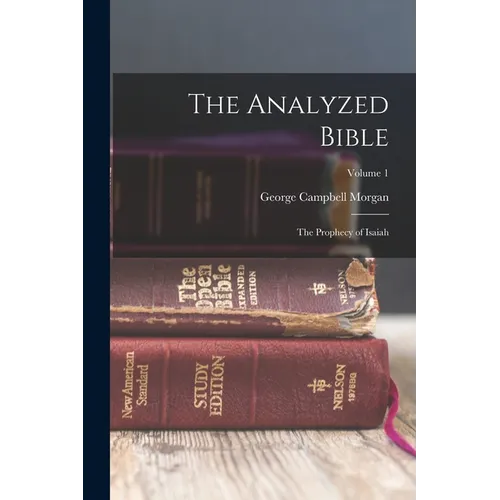 The Analyzed Bible: The Prophecy of Isaiah; Volume 1 - Paperback