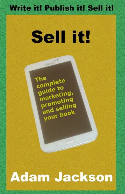 Sell it!: The complete guide to marketing, promoting and selling your book - Paperback