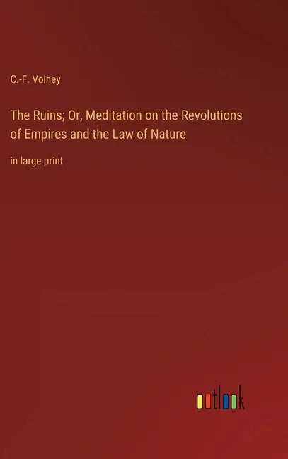The Ruins; Or, Meditation on the Revolutions of Empires and the Law of Nature: in large print - Hardcover