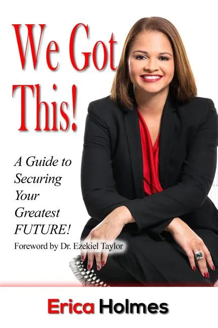 We Got This!: A Guide to Securing Your Greatest Future - Paperback