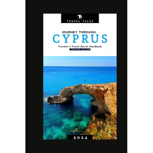Cyprus Travel Guide 2024: Journey Through Cyprus, A Traveler's Travel Secret Handbook for 2024 - Paperback