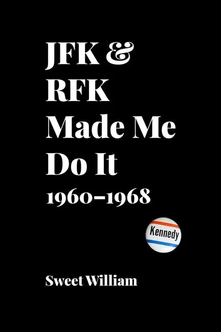 JFK & RFK Made Me Do It: 1960-1968 - Paperback