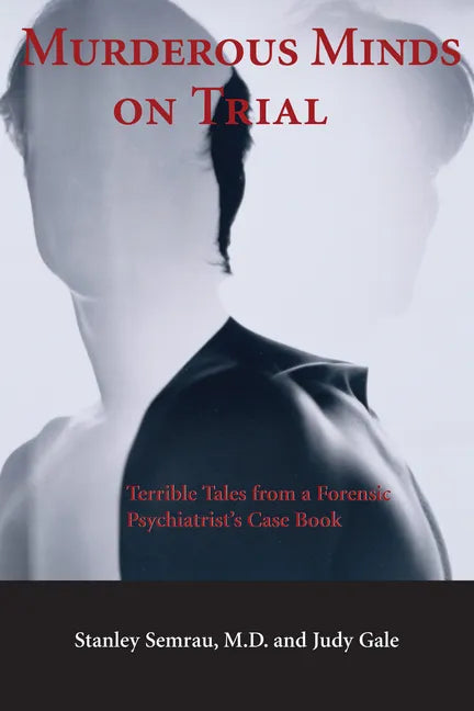 Murderous Minds on Trial: Terrible Tales from a Forensic Psychiatrist's Casebook - Paperback