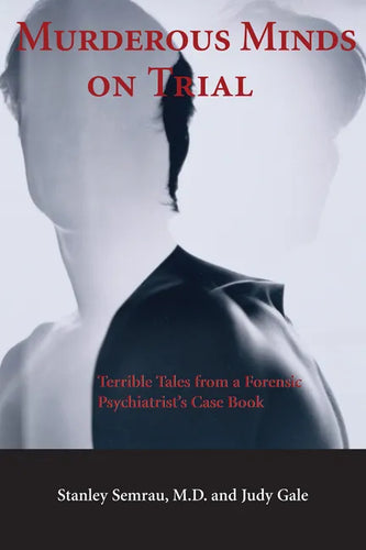 Murderous Minds on Trial: Terrible Tales from a Forensic Psychiatrist's Casebook - Paperback