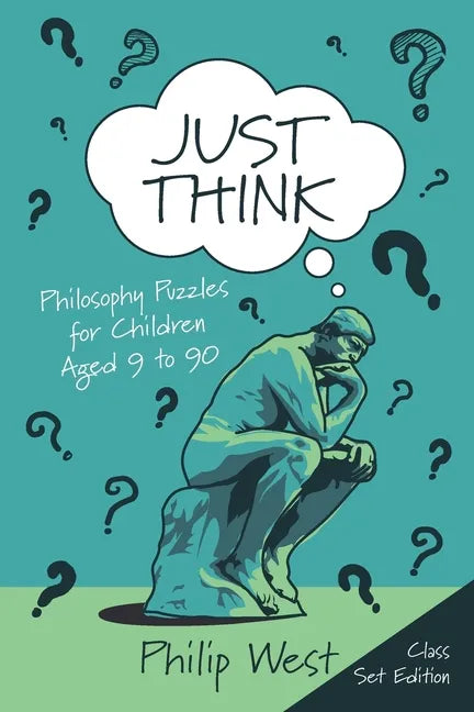 Just Think: Philosophy Puzzles for Children Aged 9 to 90: Class Set Edition - Paperback