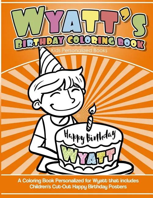 Wyatt's Birthday Coloring Book Kids Personalized Books: A Coloring Book Personalized for Wyatt that includes Children's Cut Out Happy Birthday Posters - Paperback
