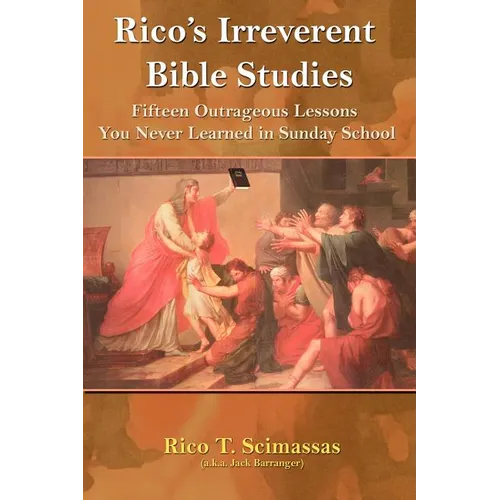 Rico's Irreverent Bible Studies: Fifteen Outrageous Lessons You Never Learned in Sunday School - Paperback