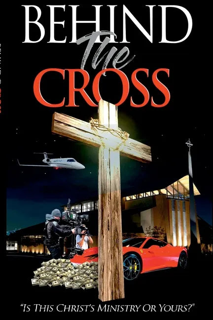 Behind The Cross: Is This Christ's Ministry Or Yours? - Paperback