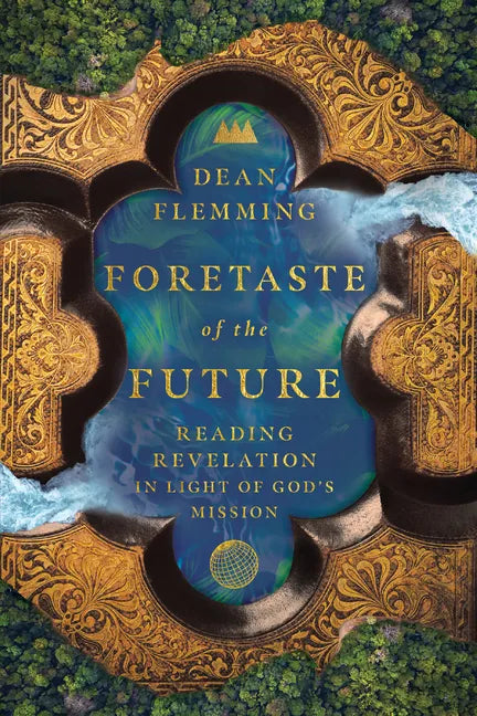 Foretaste of the Future: Reading Revelation in Light of God's Mission - Paperback