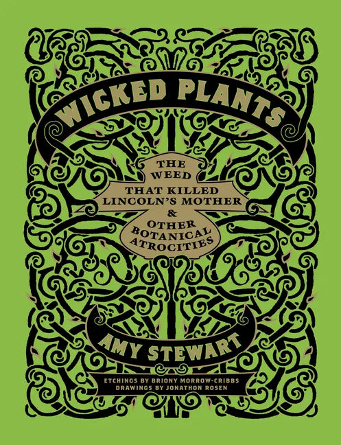 Wicked Plants: The Weed That Killed Lincoln's Mother & Other Botanical Atrocities - Hardcover