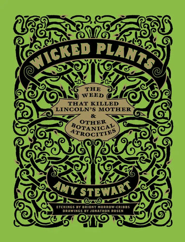 Wicked Plants: The Weed That Killed Lincoln's Mother & Other Botanical Atrocities - Hardcover