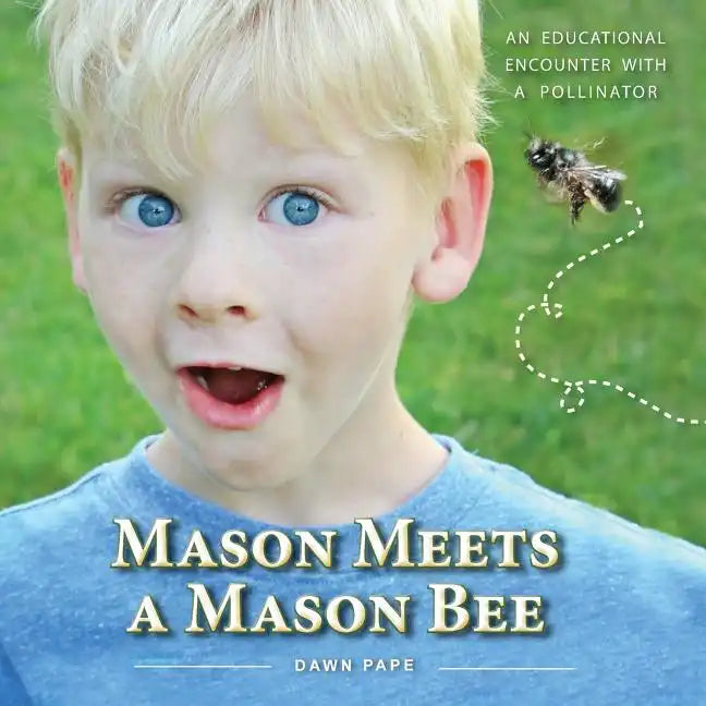 Mason Meets a Mason Bee: An Educational Encounter with a Pollinator - Paperback