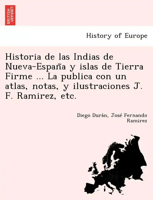 Historia de las Indias de Nueva-España y islas de Tierra Firme ... La publica con un atlas, notas, y ilustraciones J. F. Ramirez, etc. - Paperback