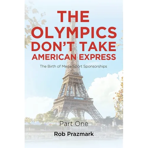 The Olympics Don't Take American Express: (The Ultimate Guide to Salesmanship) Part One - Paperback