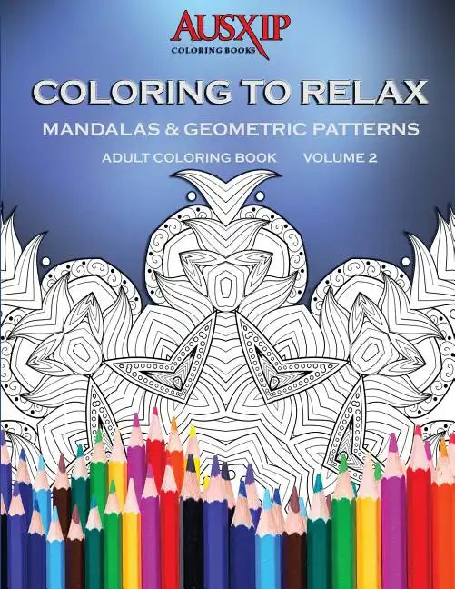 Coloring To Relax Mandalas & Geometric Patterns - Paperback