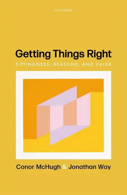 Getting Things Right: Fittingness, Reasons, and Value - Hardcover