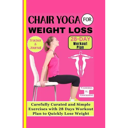 Chair Yoga for Weight Loss: Carefully curated and simple Exercises with 28 Days workout plan to Quickly lose weight - Paperback