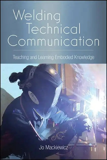 Welding Technical Communication: Teaching and Learning Embodied Knowledge - Paperback