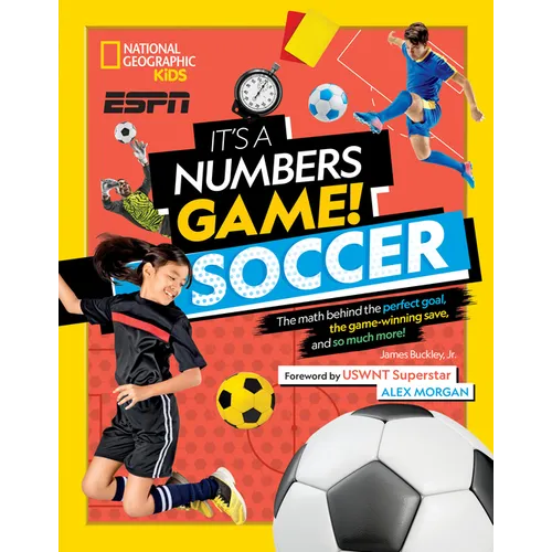 It's a Numbers Game! Soccer: The Math Behind the Perfect Goal, the Game-Winning Save, and So Much More! - Hardcover