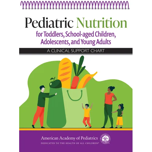 Pediatric Nutrition for Toddlers, School-Aged Children, Adolescents, and Young Adults: A Clinical Support Chart - Spiral