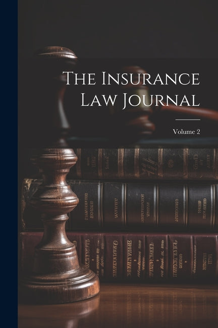 The Insurance Law Journal; Volume 2 - Paperback