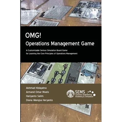 OMG! - Operations Management Game: A Customizable Serious Simulation Board Game for Learning the Core Principles of Operations Management - Paperback