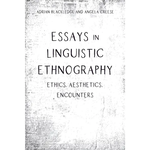 Essays in Linguistic Ethnography: Ethics, Aesthetics, Encounters - Paperback
