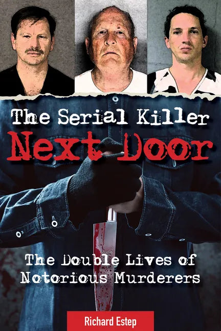 The Serial Killer Next Door: The Double Lives of Notorious Murderers - Paperback