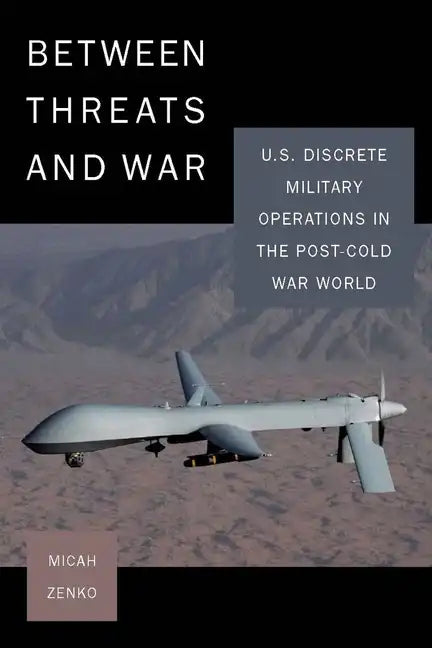 Between Threats and War: U.S. Discrete Military Operations in the Post-Cold War World - Paperback