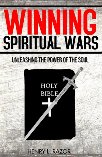Winning Spiritual Wars: Unleashing the Power of the Soul! - Paperback